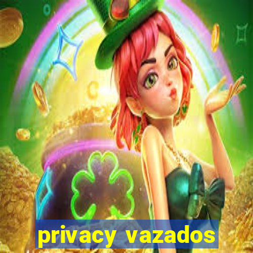 privacy vazados